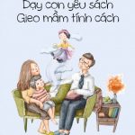 “Dạy con yêu sách - Gieo mầm tính cách”: Cuốn cẩm nang đáng đọc
